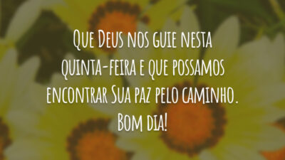 Que Deus nos guie nesta quinta-feira e que possamos encontrar Sua paz pelo caminho. Bom dia!