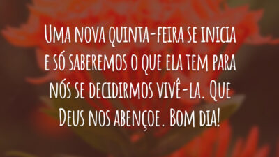 Uma nova quinta-feira se inicia e só saberemos o que ela tem para nós se decidirmos vivê-la. Que Deus nos abençoe. Bom dia!