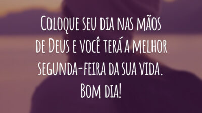 Coloque seu dia nas mãos de Deus e você terá a melhor segunda-feira da sua vida. Bom dia!