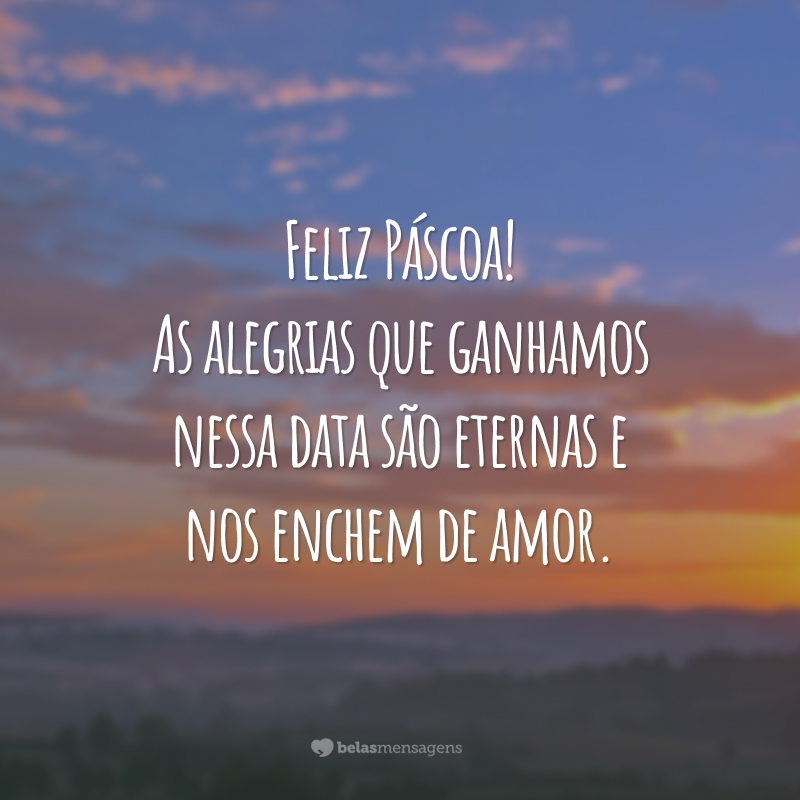 Feliz Páscoa! As alegrias que ganhamos nessa data são eternas e nos enchem de amor.