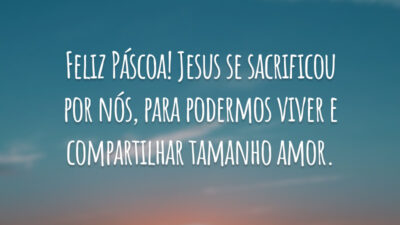 Feliz Páscoa! Jesus se sacrificou por nós, para podermos viver e compartilhar tamanho amor.