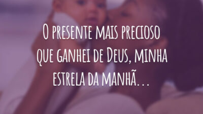O presente mais precioso que ganhei de Deus, minha estrela da manhã...