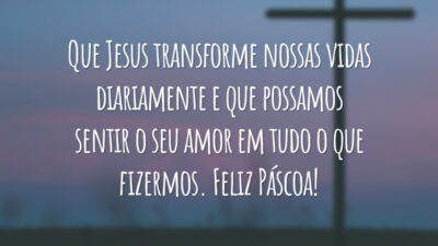 Que Jesus transforme nossas vidas diariamente e que possamos sentir o seu amor em tudo o que fizermos. Feliz Páscoa!