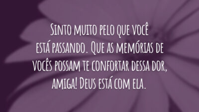 Sinto muito pelo que você está passando. Que as memórias de vocês possam te confortar dessa dor, amiga! Deus está com ela.