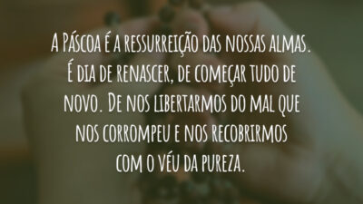 A Páscoa é a ressurreição das nossas almas. É dia de renascer,&hellip;