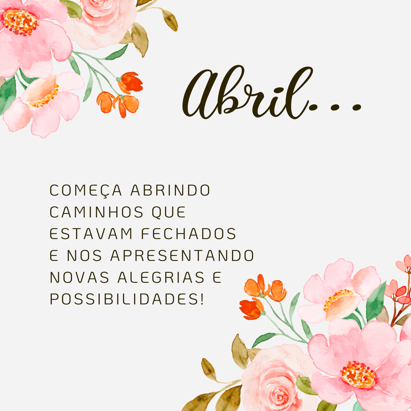 Abril começa abrindo caminhos que estavam fechados e nos apresentando novas alegrias e possibilidades!