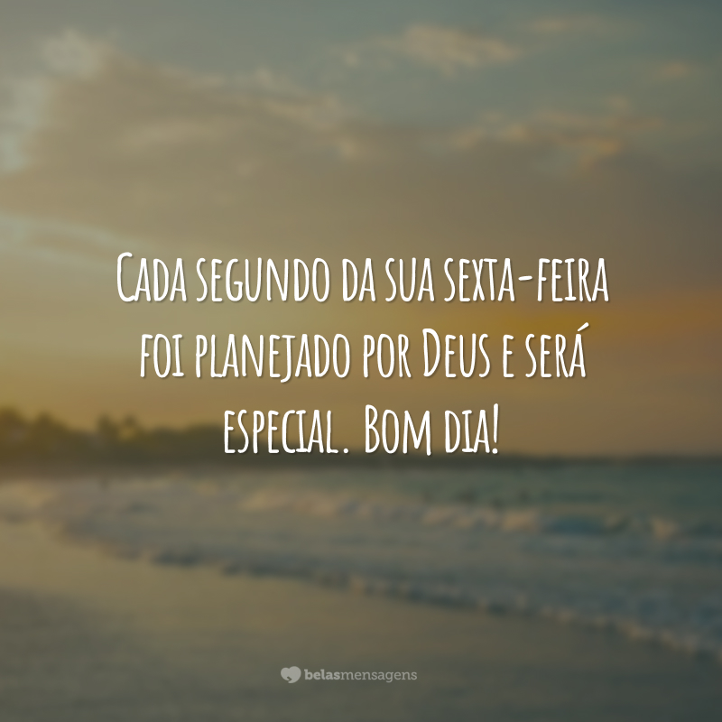 Nesta sexta-feira, deixe que o amor de Deus te invada e te faça mais feliz. Bom dia!