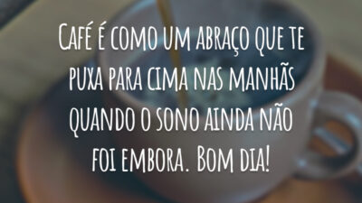Café é como um abraço que te puxa para cima nas manhãs quando o sono ainda não foi embora. Bom dia!