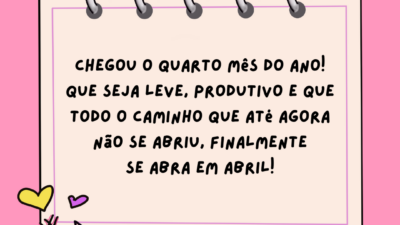 Chegou o quarto mês do ano! Que seja leve, produtivo e que todo o caminho que até agora não se abriu, finalmente se abra em abril!
