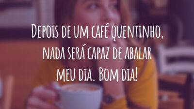 Depois de um café quentinho, nada será capaz de abalar meu dia. Bom dia!