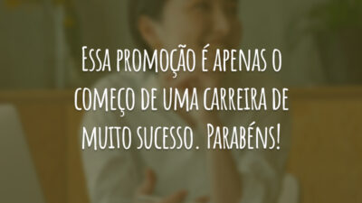 Essa promoção é apenas o começo de uma carreira de muito sucesso. Parabéns!