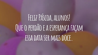 Feliz Páscoa, alunos! Que o perdão e a esperança façam essa data ser mais doce.
