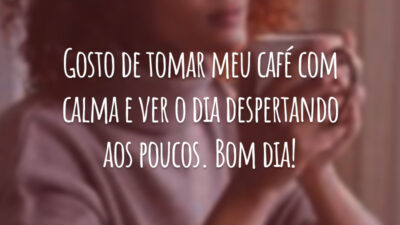 Gosto de tomar meu café com calma e ver o dia despertando aos poucos. Bom dia!
