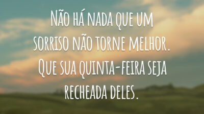 Não há nada que um sorriso não torne melhor. Que sua quinta-feira seja recheada deles.