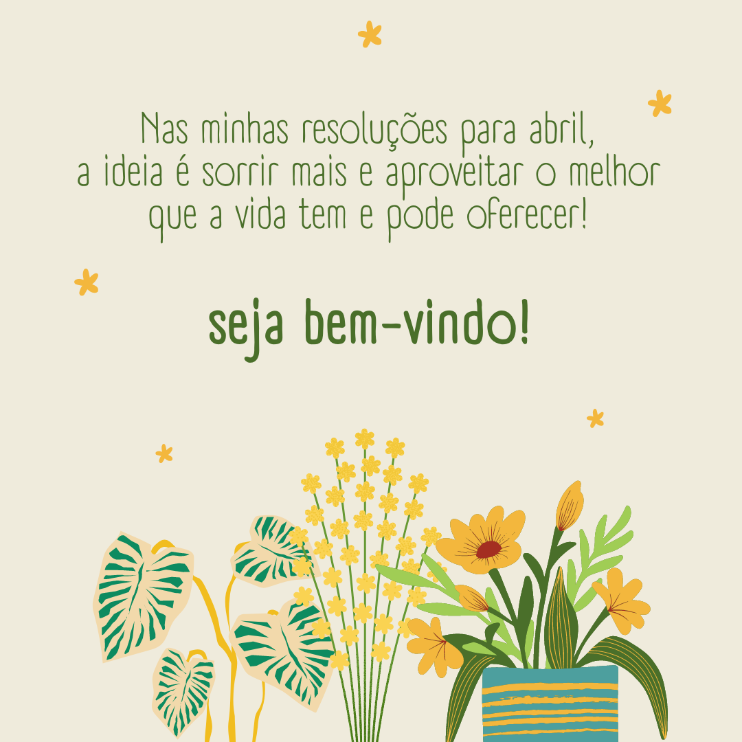 Nas minhas resoluções para abril, a ideia é sorrir mais e aproveitar o melhor que a vida tem e pode oferecer! Seja bem-vindo.