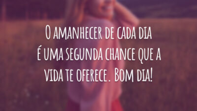 O amanhecer de cada dia é uma segunda chance que a vida te oferece. Bom dia!