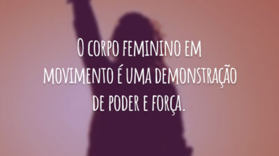 O corpo feminino em movimento é uma demonstração de poder e força.