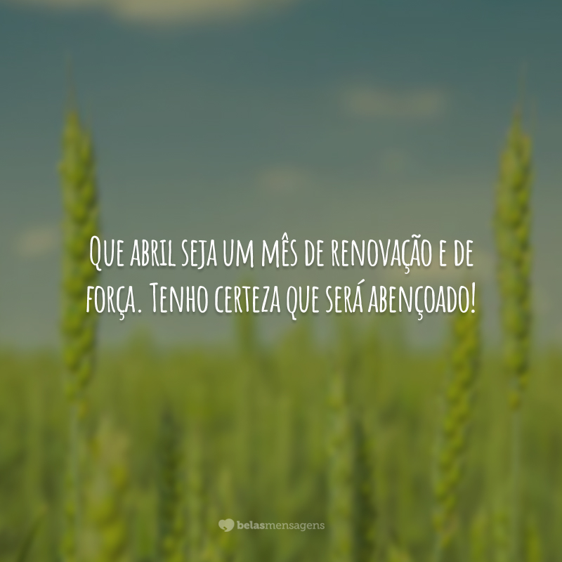 40 frases de bem-vindo, abril, que recarregam o mês de boas energias