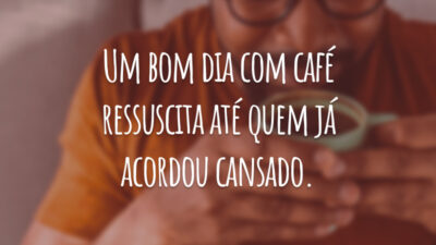 Um bom dia com café ressuscita até quem já acordou cansado.