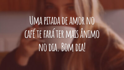 Uma pitada de amor no café te fará ter mais ânimo no dia. Bom dia!