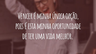 Vencer é minha única opção, pois é esta minha oportunidade de ter uma vida melhor.