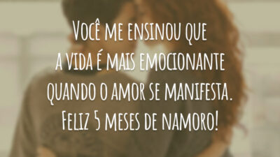 Você me ensinou que a vida é mais emocionante quando o amor se manifesta. Feliz 5 meses de namoro!