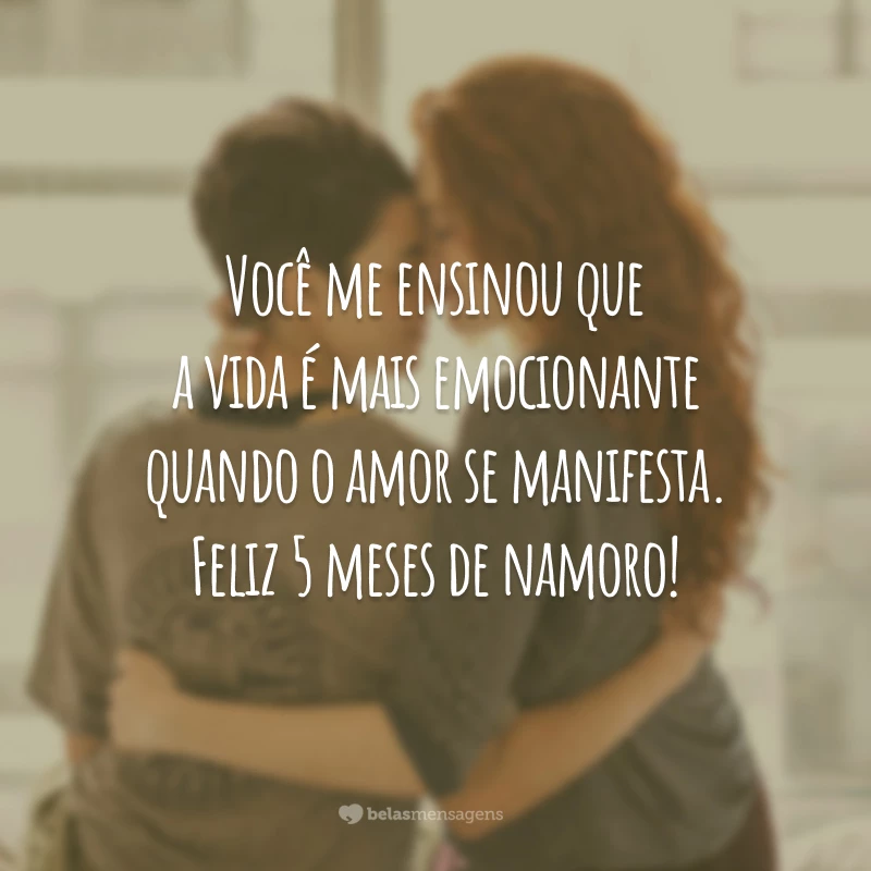 Você me ensinou que a vida é mais emocionante quando o amor se manifesta. Feliz 5 meses de namoro!