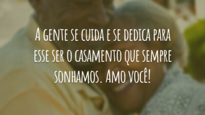 A gente se cuida e se dedica para esse ser o casamento que sempre sonhamos. Amo você!