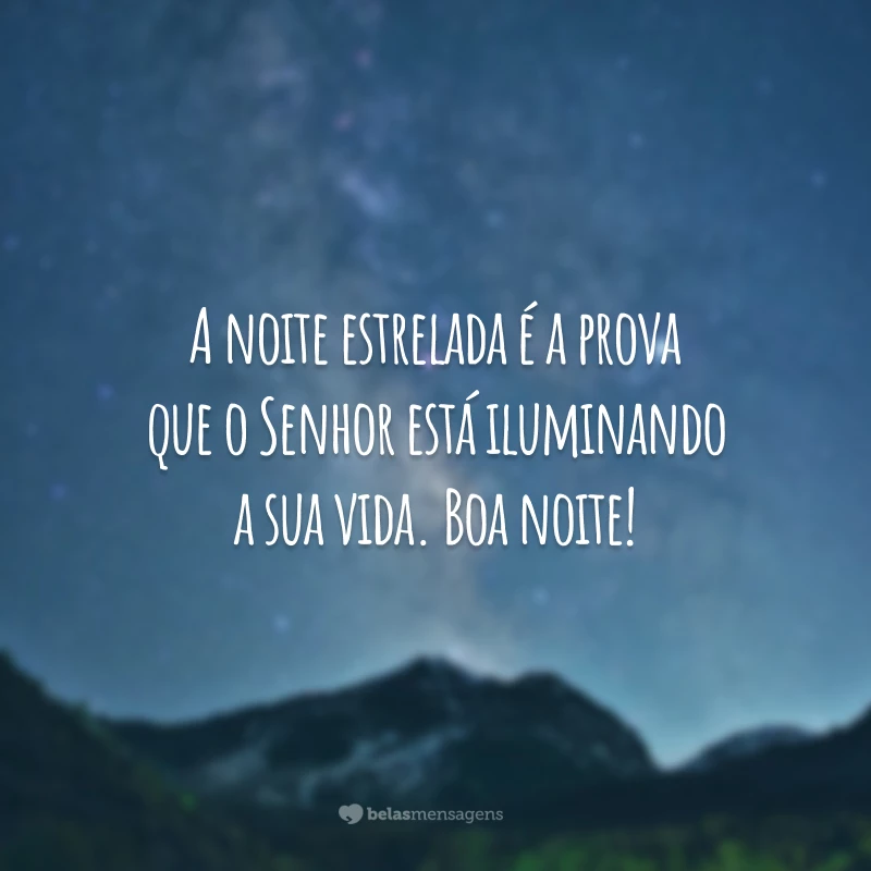 A noite estrelada é a prova que o Senhor está iluminando a sua vida. Boa noite!