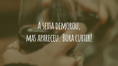 A sexta demorou, mas apareceu. Bora curtir!