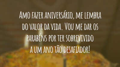 Amo fazer aniversário, me lembra do valor da vida. Vou me dar os parabéns por ter sobrevivido a um ano tão desafiador!