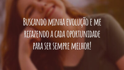 Buscando minha evolução e me refazendo a cada oportunidade para ser sempre melhor!