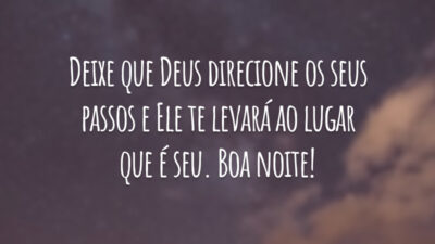 Deixe que Deus direcione os seus passos e Ele te levará ao lugar que é seu. Boa noite!