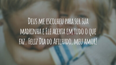 Deus me escolheu para ser sua madrinha e Ele acerta em tudo o que faz. Feliz Dia do Afilhado, meu amor!