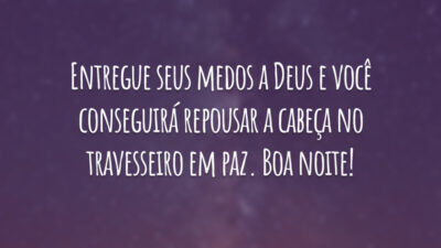 Entregue seus medos a Deus e você conseguirá repousar a cabeça no travesseiro em paz. Boa noite!