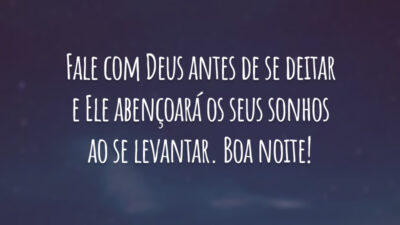Fale com Deus antes de se deitar e Ele abençoará os seus sonhos ao se levantar. Boa noite!