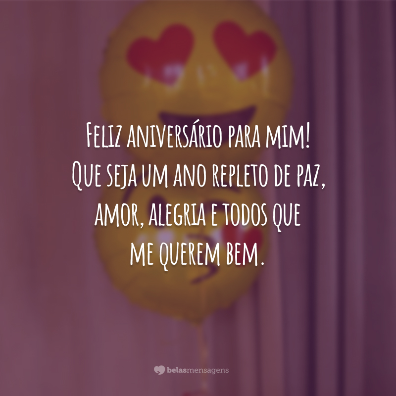 Feliz aniversário para mim! Que seja um ano repleto de paz, amor, alegria e todos que me querem bem.