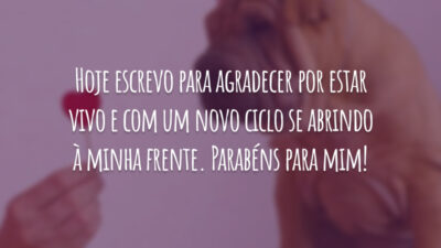 Hoje escrevo para agradecer por estar vivo e com um novo ciclo se abrindo à minha frente. Parabéns para mim!