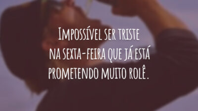 Impossível ser triste na sexta-feira que já está prometendo muito rolê.