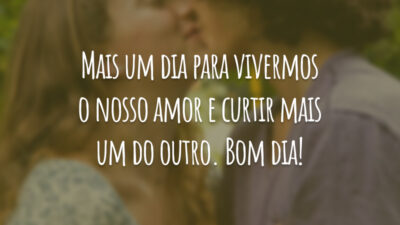 Mais um dia para vivermos o nosso amor e curtir mais um do outro. Bom dia!
