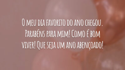 O meu dia favorito do ano chegou. Parabéns para mim! Como é bom viver! Que seja um ano abençoado!