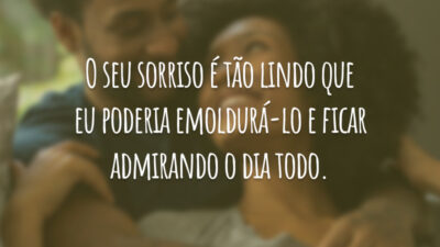 O seu sorriso é tão lindo que eu poderia emoldurá-lo e ficar admirando o dia todo.