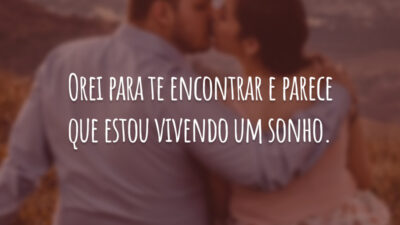 Orei para te encontrar e parece que estou vivendo um sonho.