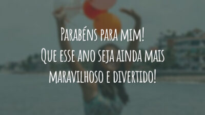 Parabéns para mim! Que esse ano seja ainda mais maravilhoso e divertido!