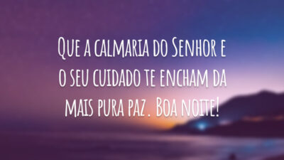 Que a calmaria do Senhor e o seu cuidado te encham da mais pura paz. Boa noite!