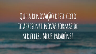 Que a renovação deste ciclo te apresente novas formas de ser feliz. Meus parabéns!
