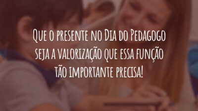 Que o presente no Dia do Pedagogo seja a valorização que essa função tão importante precisa!