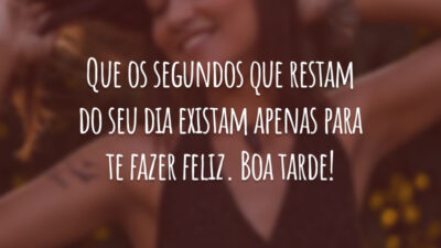 Que os segundos que restam do seu dia existam apenas para te fazer feliz. Boa tarde!