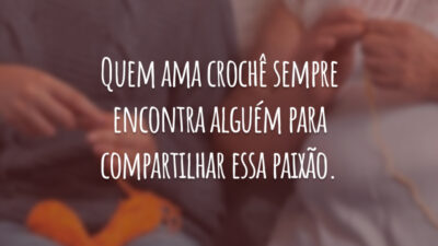 Quem ama crochê sempre encontra alguém para compartilhar essa paixão.
