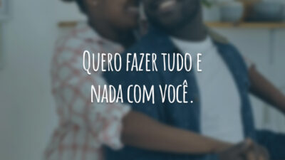 Quero fazer tudo e nada com você.